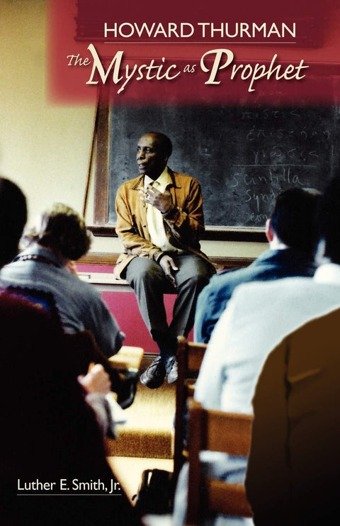 Howard Thurman: The Mystic as Prophet by Luther E. Smith, Jr.