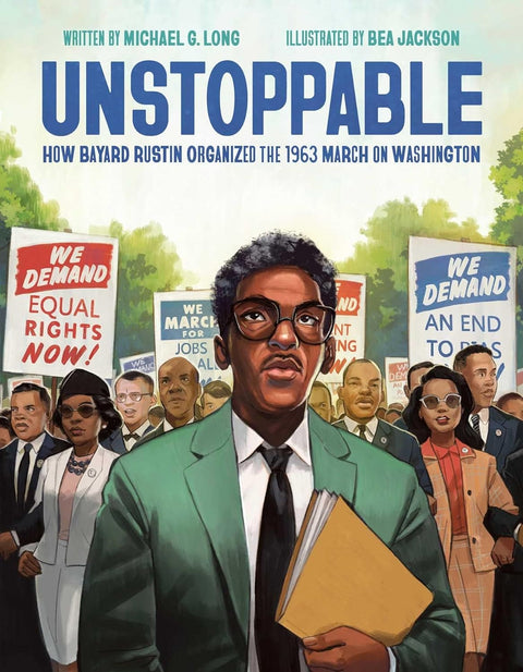 Unstoppable: How Bayard Rustin Organized the 1963 March on Washington by Michael G. Long