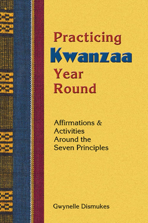 Practicing Kwanzaa Year Round by Gwynelle Dismukes