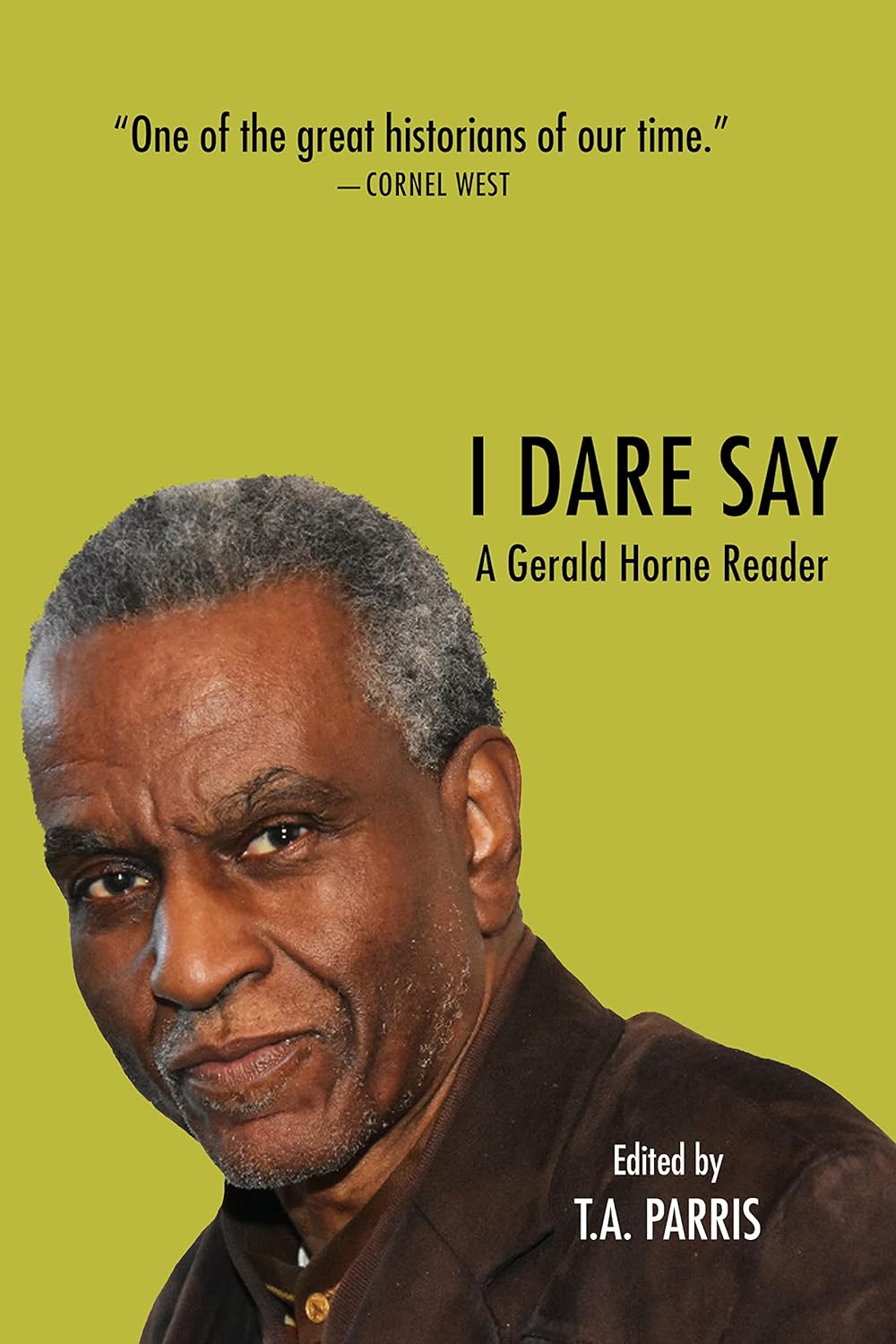 I Dare Say: A Gerald Horne Reader by Gerald Horne and Tionne Alliyah Parris