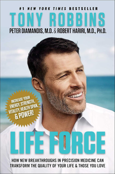 Life Force: How New Breakthroughs in Precision Medicine Can Transform the Quality of Your Life & Those You Love by Tony Robbins, Peter H. Diamandis, Robert Hariri