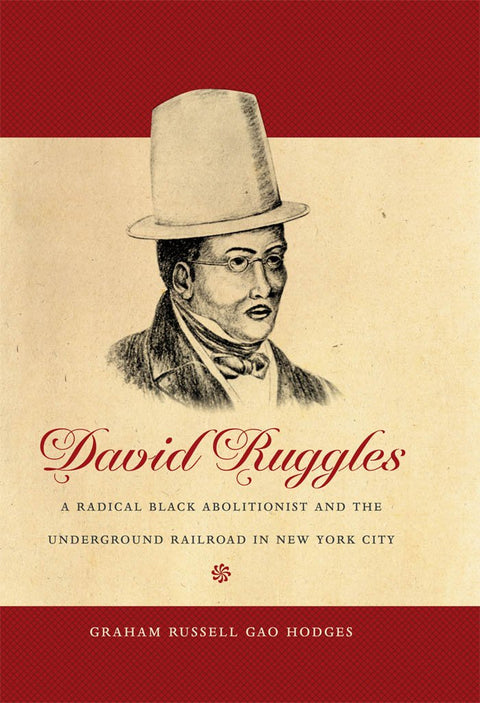 David Ruggles: A Radical Black Abolitionist and the Underground Railroad in New York City by Graham Russell Hodge