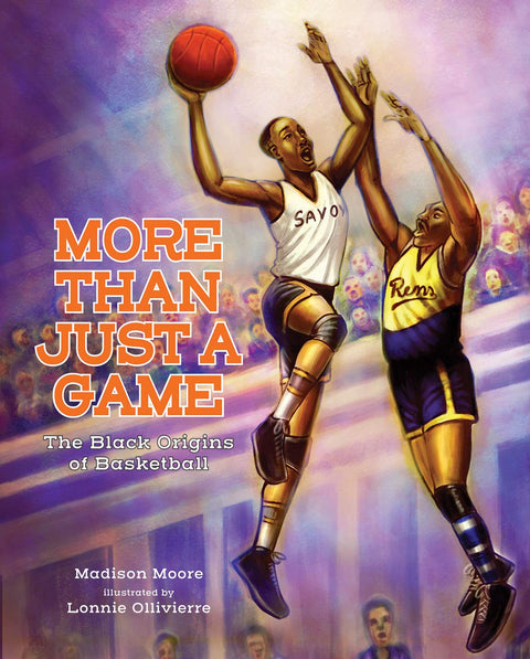 More than Just a Game: The Black Origins of Basketball by Madison Moore, Lonnie Ollivierre (Illustrator)