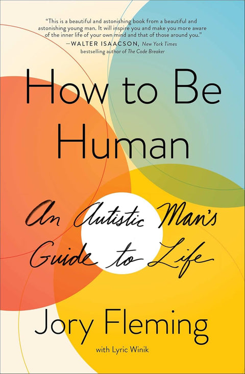 How to Be Human: An Autistic Man's Guide to Life by Jory Fleming with Lyric Winik