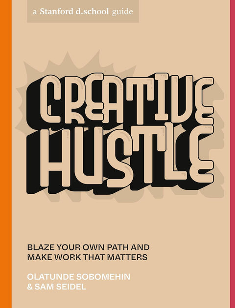 Creative Hustle: Blaze Your Own Path and Make Work That Matters by Olatunde Sobomehin, Sam Seidel
