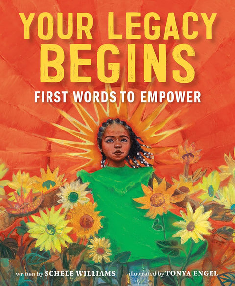 Your Legacy Begins: First Words to Empower by Schele Williams (Author), Tonya Engel (Illustrator)