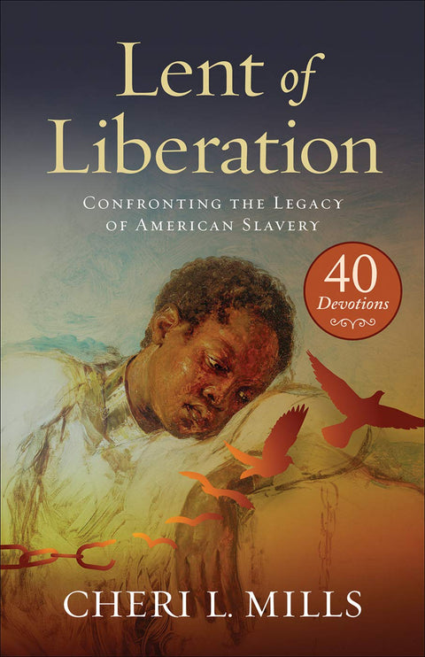 Lent of Liberation: Confronting the Legacy of American Slavery by Cheri L. Mills