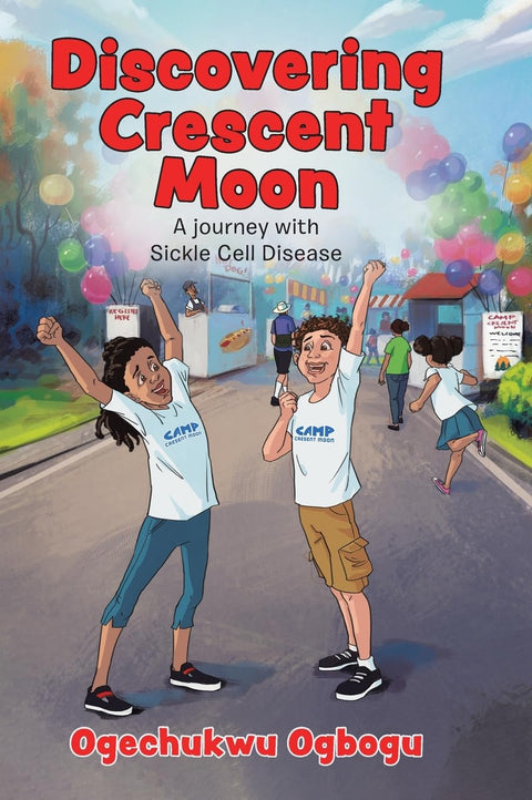 Discovering Crescent Moon: A Journey with Sickle Cell Disease by Ogechukwu Ogbogu
