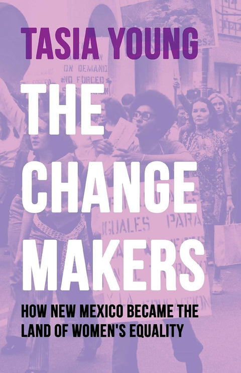 *PRE-ORDER (7/21 RELEASE)* The Change Makers: How New Mexico Became the Land of Women’s Equality by Tasia Young
