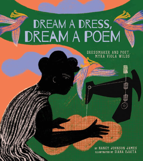 Dream a Dress, Dream a Poem: Dressmaker and Poet, Myra Viola Wilds (A Picture Book) by Nancy Johnson  (Author), Diana Ejaita (Illustrator)