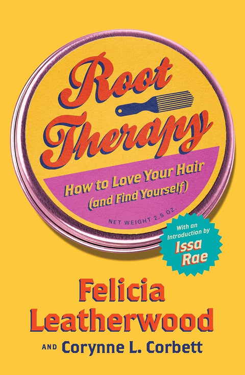*PRE-ORDER (8/11 RELEASE)* Root Therapy: How To Love Your Hair (And Find Yourself) by Felicia Leatherwood, Corynne L. Corbett