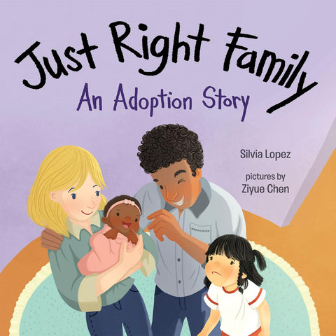 Just Right Family: An Adoption Story by Silvia Lopez, Ziyue Chen (Illustrator)