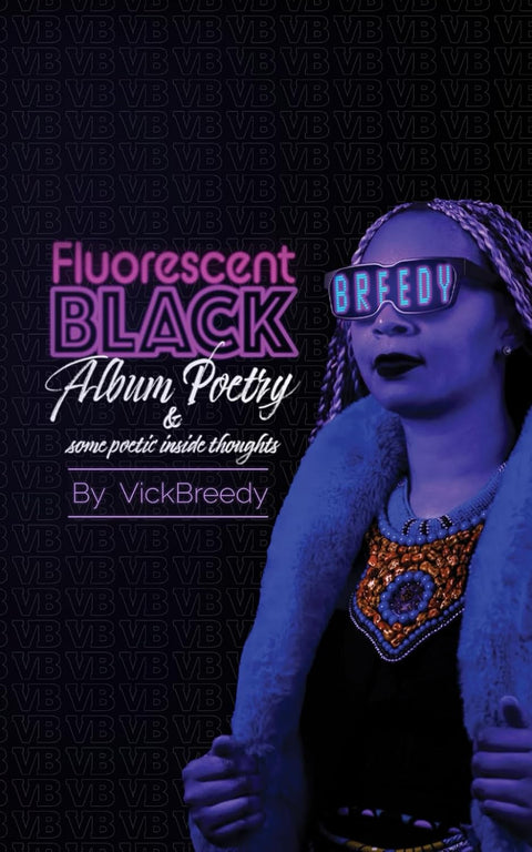 Fluorescent Black Album Poetry: (And Some Poetic Inside Thoughts) by Vick Breedy