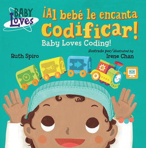 ¡Al bebé le encanta codificar! / Baby Loves Coding! by Ruth Spiro (Author), Irene Chan (Illustrator)