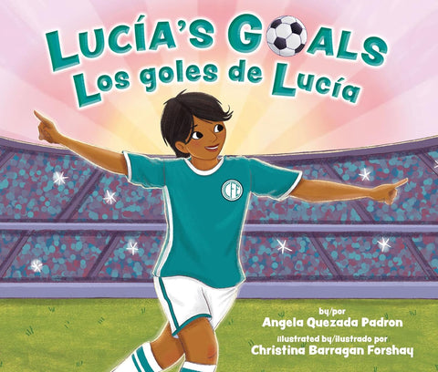 Lucía’s Goals / Los Goles De Lucía (English and Spanish Edition) by Angela Quezada Padron, Christina Barragan Forshay (Illustrator)