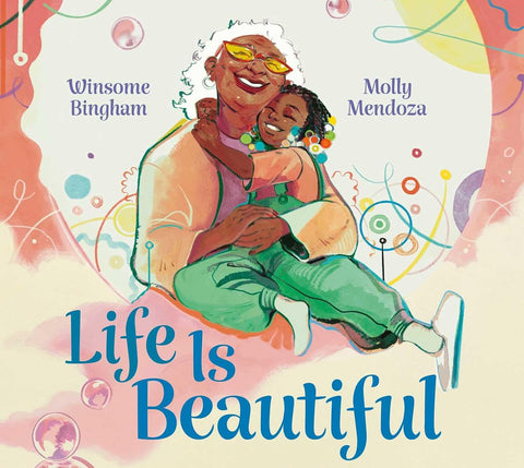 Life Is Beautiful by Winsome Bingham (Author), Molly Mendoza (Illustrator)