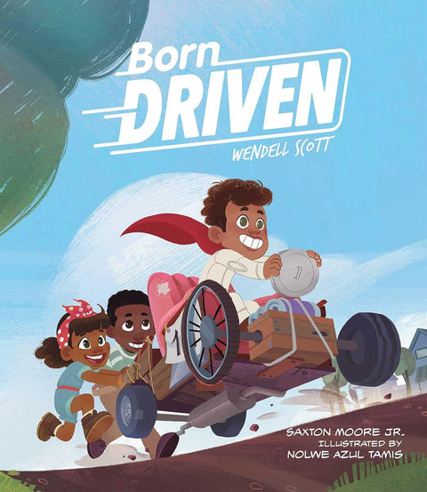 Born Driven by Saxton Moore Jr., Nolwe Azul Tamis (Illustrator)