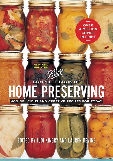Ball Complete Book of Home Preserving: 400 Delicious and Creative Recipes for Today (New and Updated) by Judi Kingry, Lauren Devine, Sarah Page (Editors)