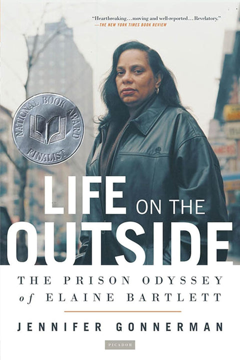 Life on the Outside: The Prison Odyssey of Elaine Bartlett by Jennifer Gonnerman