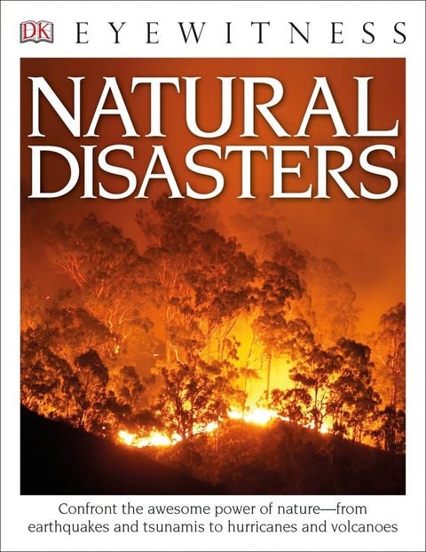 Eyewitness Natural Disasters: Confront the Awesome Power of Nature―from Earthquakes and Tsunamis to Hurricanes (DK Eyewitness) by Claire Watts