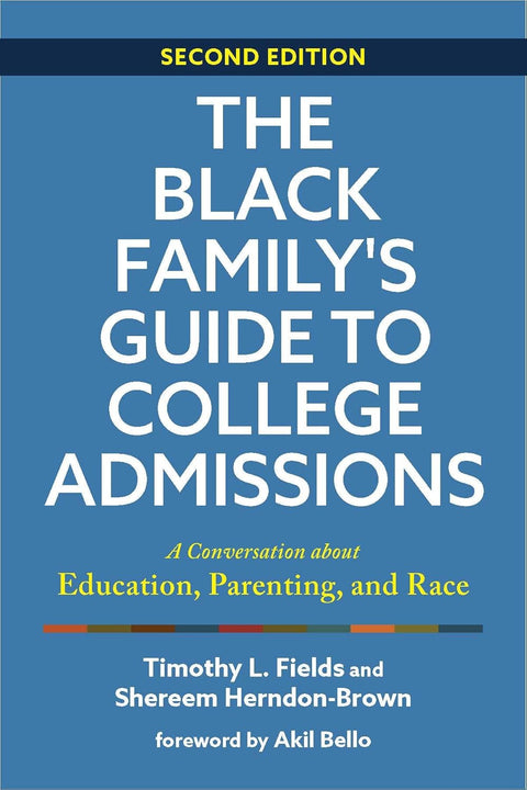 The Black Family's Guide to College Admissions: A Conversation about Education, Parenting, and Race by Timothy L. Fields, Shereem Herndon-Brown