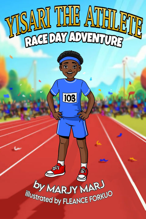 Yisari the Athlete: Race Day Adventure by Marjy Marj (Author), Fleance Forkuo (Illustrator)