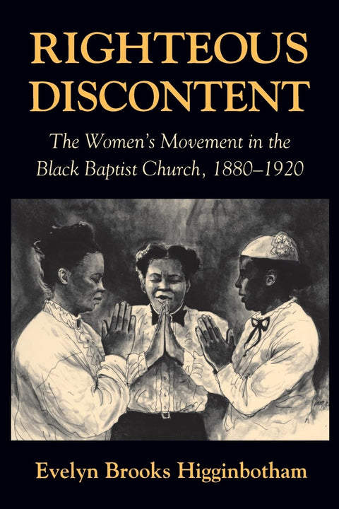 Righteous Discontent: The Women's Movement in the Black Baptist Church, 1880-1920 by Evelyn Brooks Higginbotham