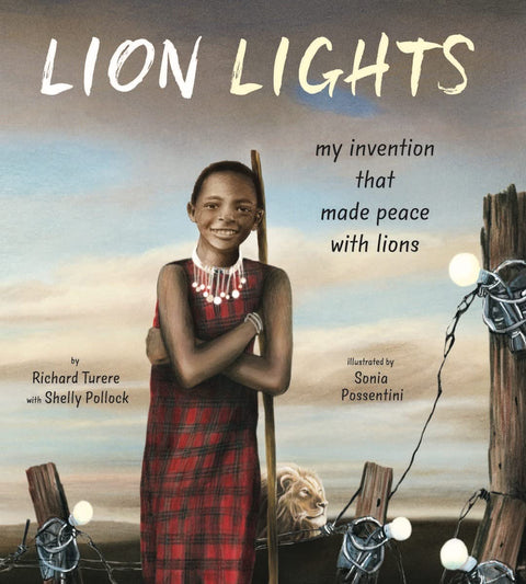Lion Lights: My Invention That Made Peace with Lions by Richard Turere (Author), Shelly Pollock (Author), Sonia Maria Luce Possentini (Illustrator)