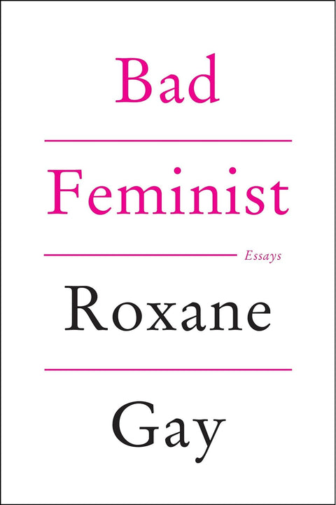 Bad Feminist: Essays by Roxane Gay