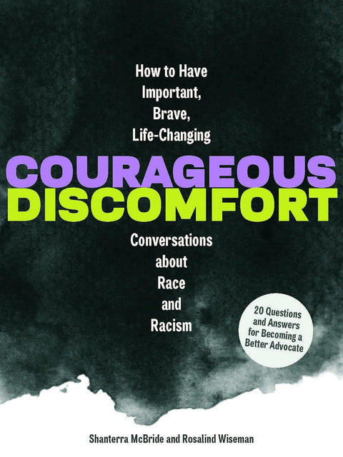 Courageous Discomfort: How to Have Important, Brave, Life-Changing Conversations about Race and Racism by Rosalind Wiseman, Shanterra McBride