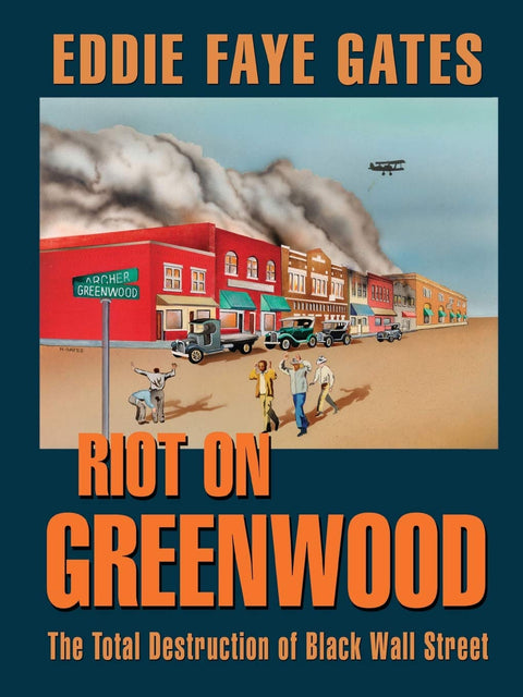 Riot on Greenwood: The Total Destruction of Black Wall Street by Eddie Faye Gates