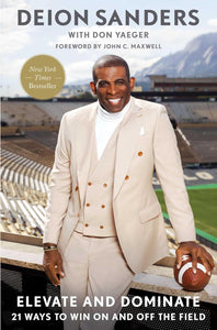Elevate and Dominate: 21 Ways to Win On and Off the Field by Deion Sanders