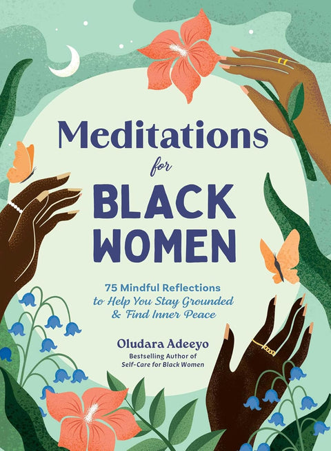 Meditations for Black Women: 75 Mindful Reflections to Help You Stay Grounded & Find Inner Peace by Oludara Adeeyo