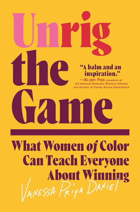 -Pre-Order 03/04- Unrig the Game: What Women of Color Can Teach Everyone About Winning by Vanessa Priya Daniel