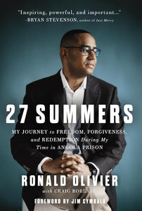 27 Summers: My Journey to Freedom, Forgiveness, and Redemption During My Time in Angola Prison by Ronald Olivier and Craig Borlase