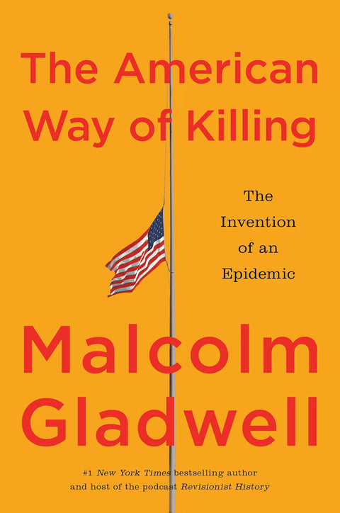 *PRE-ORDER (9/29 RELEASE)* The American Way of Killing: The Invention of an Epidemic by Malcolm Gladwell
