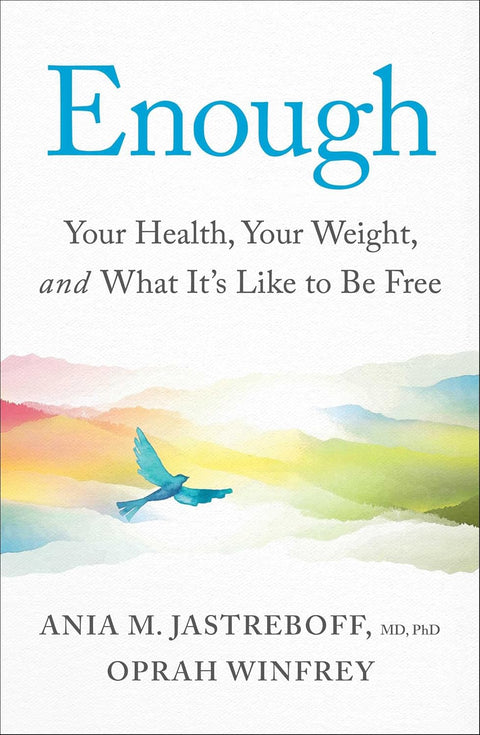 Enough: Your Health, Your Weight, and What It's Like To Be Free by Ania M. Jastreboff M.D. Ph.D., Oprah Winfrey