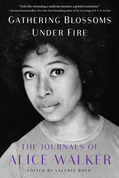 Gathering Blossoms Under Fire: The Journals of Alice Walker, 1965-2000 by Alice Walker (Author), Valerie Boyd (Editor)