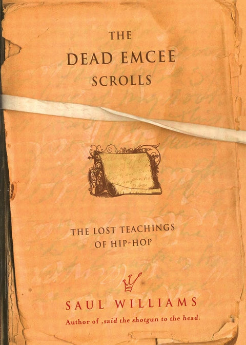 The Dead Emcee Scrolls: The Lost Teachings of Hip-Hop by Saul Williams