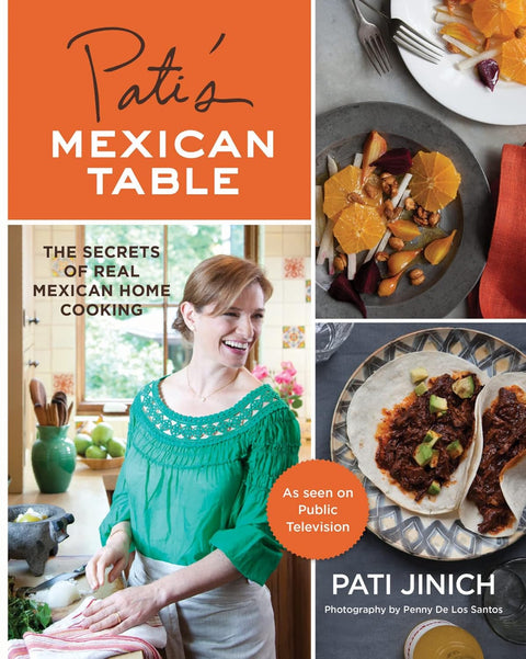 Pati's Mexican Table: The Secrets of Real Mexican Home Cooking by Pati Jinich