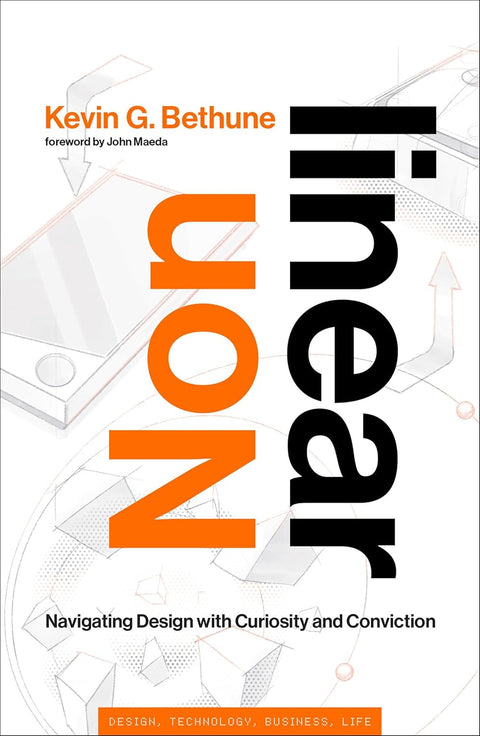 Nonlinear: Navigating Design with Curiosity and Conviction (Simplicity: Design, Technology, Business, Life) - by Kevin G. Bethune