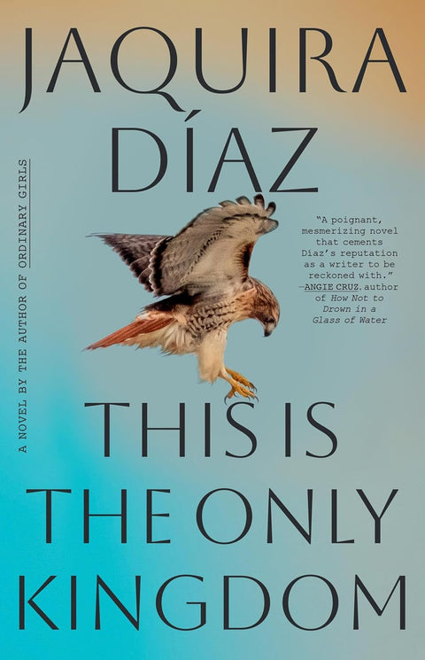This Is the Only Kingdom: A Novel by Jaquira Díaz