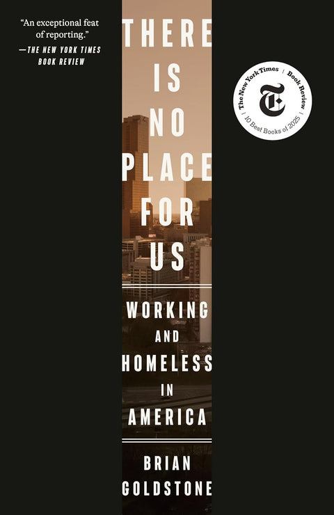 There Is No Place for Us: Working and Homeless in America Paperback – March 3, 2026 by Brian Goldstone (Author)