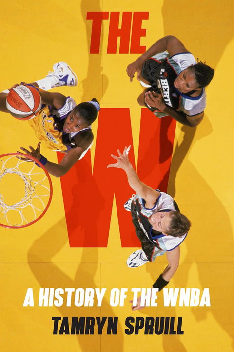 *PRE-ORDER (9/22 RELEASE)* The W: A History of the WNBA by Tamryn Spruill