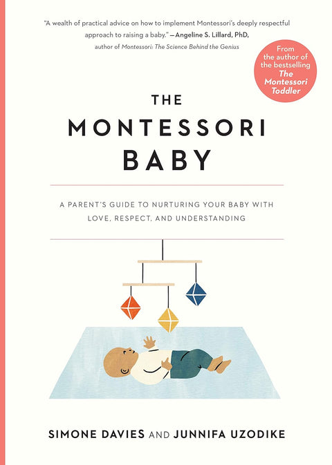 The Montessori Baby: A Parent's Guide to Nurturing Your Baby with Love, Respect, and Understanding by Simone Davies, Junnifa Uzodike