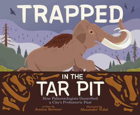 Trapped in the Tar Pit: How Paleontologists Unearthed a City's Prehistoric Past by Jessica Stremer (Author), Alexander Vidal (Illustrator)