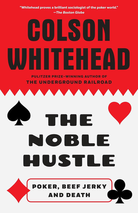 The Noble Hustle: Poker, Beef Jerky and Death by Colson Whitehead