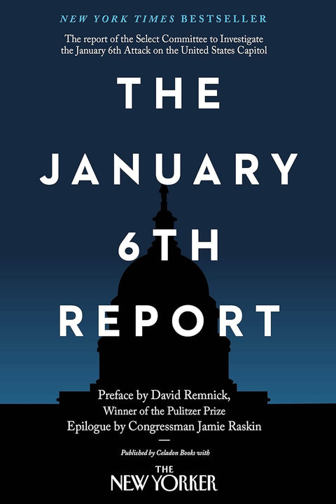 The January 6th Report by Select Committee to Investigate the January 6th Attack on the United States Capitol, David Remnick, Jamie Raskin