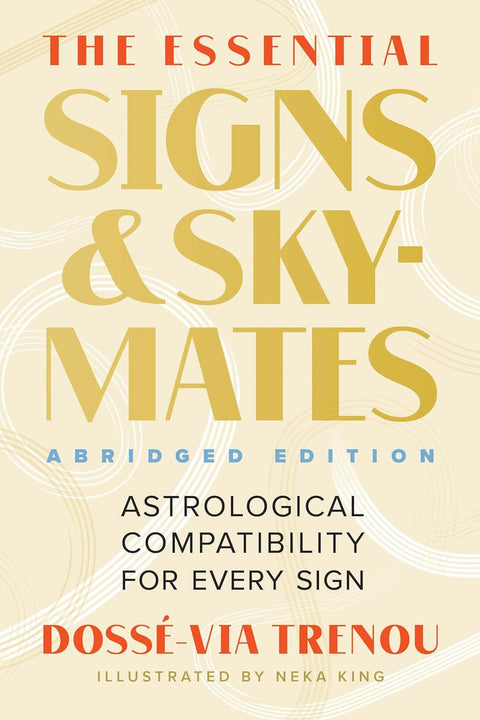 The Essential Signs & Skymates (Abridged Edition): Astrological Compatibility for Every Sign by Dossé-Via Trenou (Author), Neka King (Illustrator)