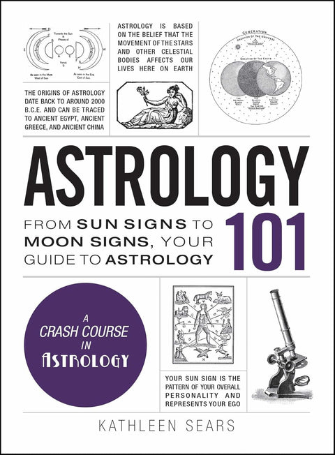 Astrology 101: From Sun Signs to Moon Signs, Your Guide to Astrology by Kathleen Sears